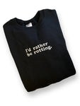 I’d Rather be Rotting embroidered white thread on black soft fleece crewneck sweater, unisex