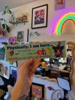 Physically, I am here Wizard furby! XL Bumper sticker. 11 x 3
