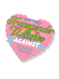 I Support Transgender Witches Against Donal Trump 3x3 inch sticker meme