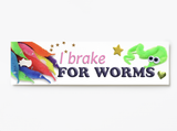 I Brake for Worms, Bumper sticker. 11 x 3 inches in matte
