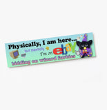 Physically, I am here... Wizard furby! XL Bumper sticker. 11 x 3 inches in high gloss.