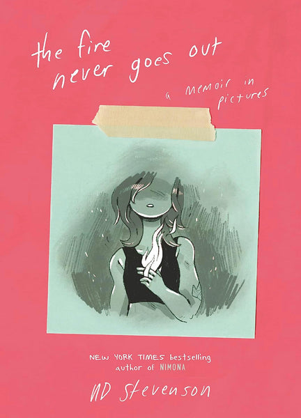 Fire Never Goes Out: A Memoir in Picture by ND Stevenson, paperback graphic novel