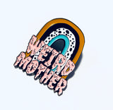 XL Weird Mother Rainbow Hard Enamel Pin