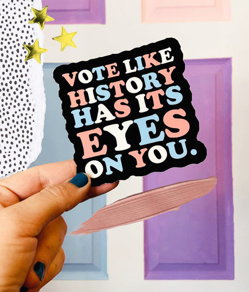 Vote Like History Has Its Eyes On You Sticker 3 inches